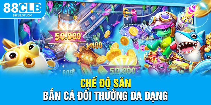 Chế độ săn bắn cá đổi thưởng đa dạng